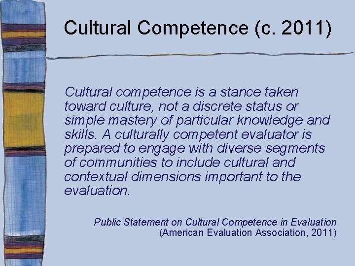 Cultural Competence (c. 2011) Cultural competence is a stance taken toward culture, not a