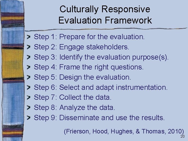 Culturally Responsive Evaluation Framework Step 1: Prepare for the evaluation. Step 2: Engage stakeholders.