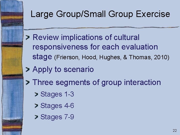 Large Group/Small Group Exercise Review implications of cultural responsiveness for each evaluation stage (Frierson,