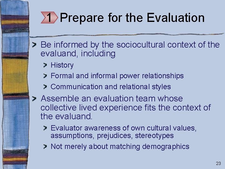 1 Prepare for the Evaluation Be informed by the sociocultural context of the evaluand,