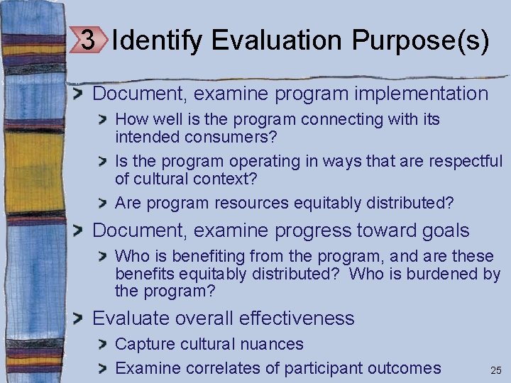 3 Identify Evaluation Purpose(s) Document, examine program implementation How well is the program connecting