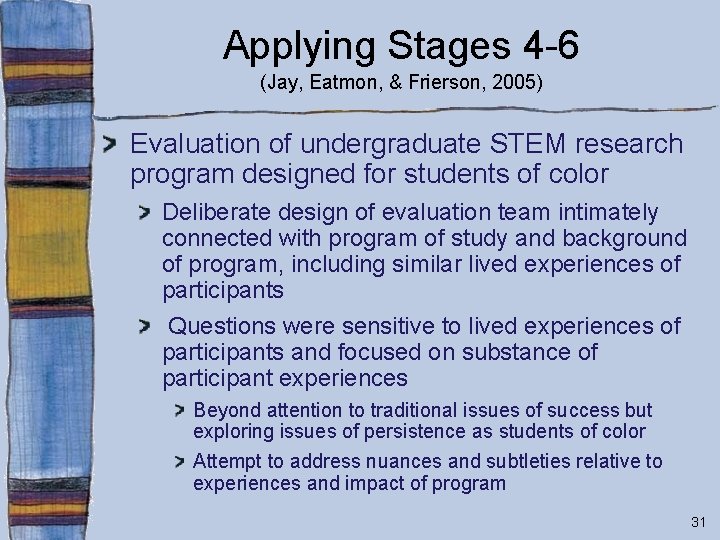 Applying Stages 4 -6 (Jay, Eatmon, & Frierson, 2005) Evaluation of undergraduate STEM research