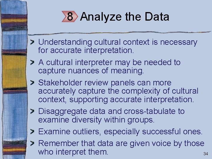 8 Analyze the Data Understanding cultural context is necessary for accurate interpretation. A cultural