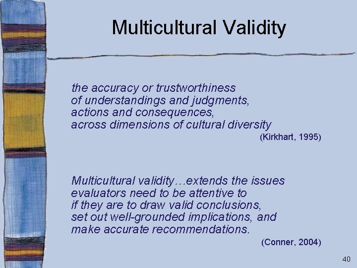 Multicultural Validity the accuracy or trustworthiness of understandings and judgments, actions and consequences, across