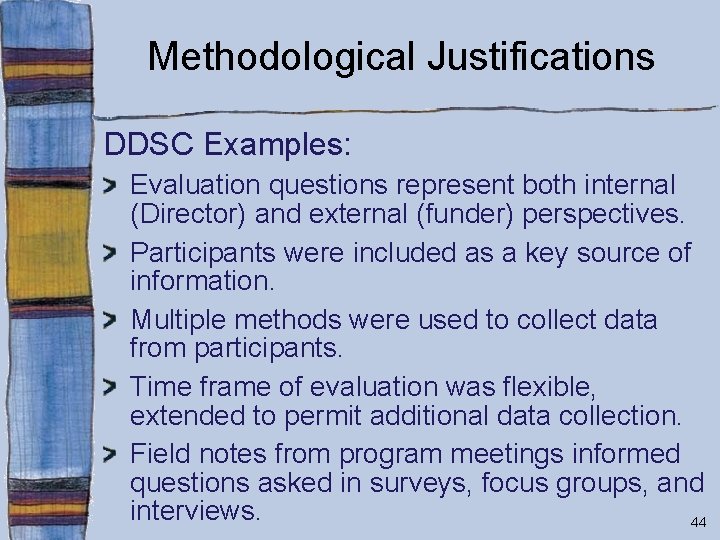 Methodological Justifications DDSC Examples: Evaluation questions represent both internal (Director) and external (funder) perspectives.