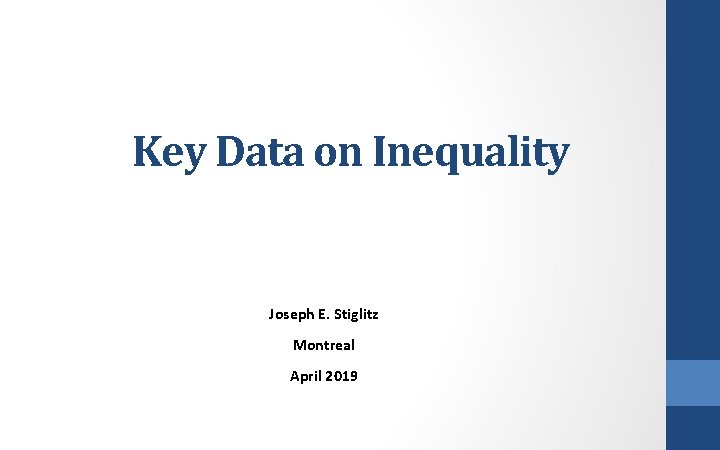 Key Data on Inequality Joseph E. Stiglitz Montreal April 2019 