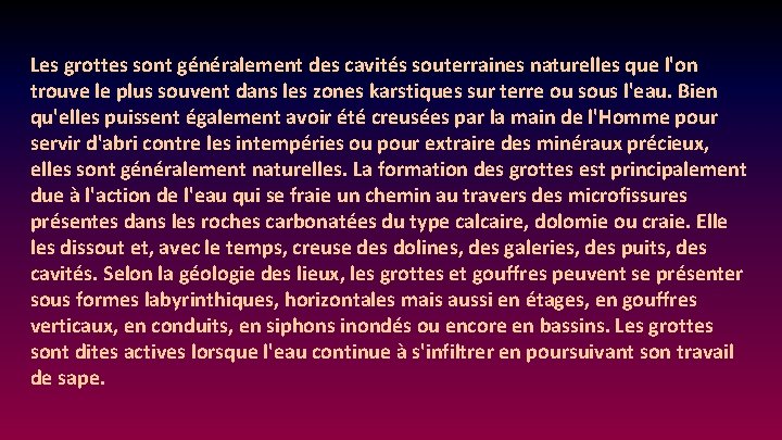 Les grottes sont généralement des cavités souterraines naturelles que l'on trouve le plus souvent