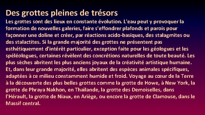 Des grottes pleines de trésors Les grottes sont des lieux en constante évolution. L'eau Des grottes pleines de trésors Les grottes sont des lieux en constante évolution. L'eau