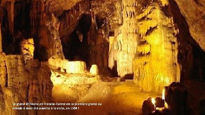 La grotte d'Osselle en Franche-Comté est la première grotte au monde à avoir été