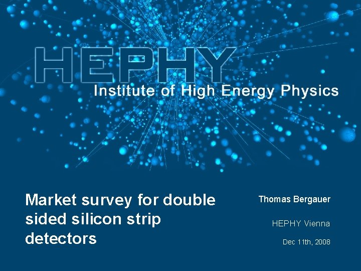 Market survey for double sided silicon strip detectors Thomas Bergauer HEPHY Vienna Dec 11