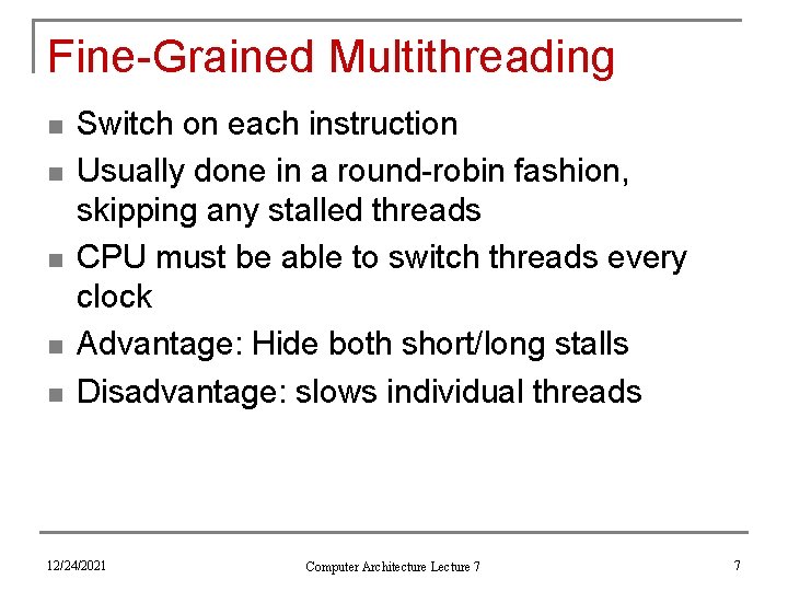 Fine-Grained Multithreading n n n Switch on each instruction Usually done in a round-robin