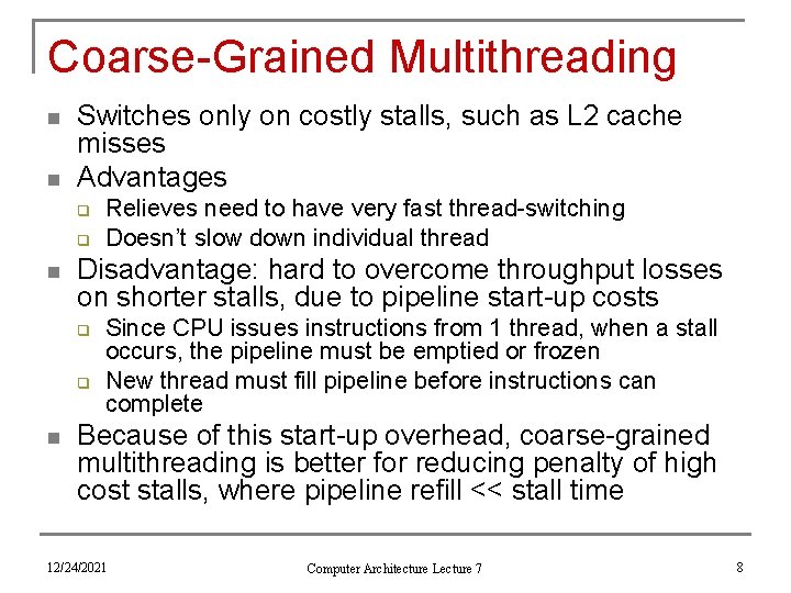 Coarse-Grained Multithreading n n Switches only on costly stalls, such as L 2 cache
