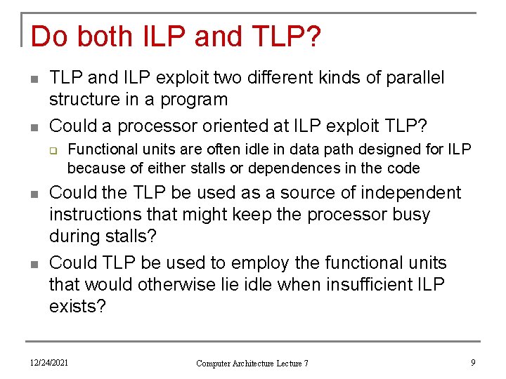 Do both ILP and TLP? n n TLP and ILP exploit two different kinds