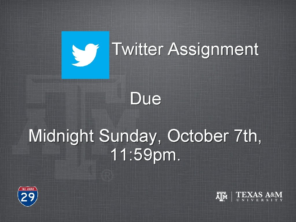 Twitter Assignment Due Midnight Sunday, October 7 th, 11: 59 pm. 