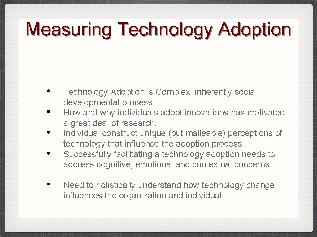 Measuring Technology Adoption • • • Technology Adoption is Complex, inherently social, developmental process.