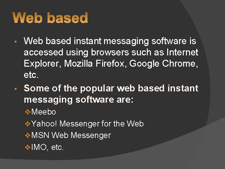 Web based instant messaging software is accessed using browsers such as Internet Explorer, Mozilla