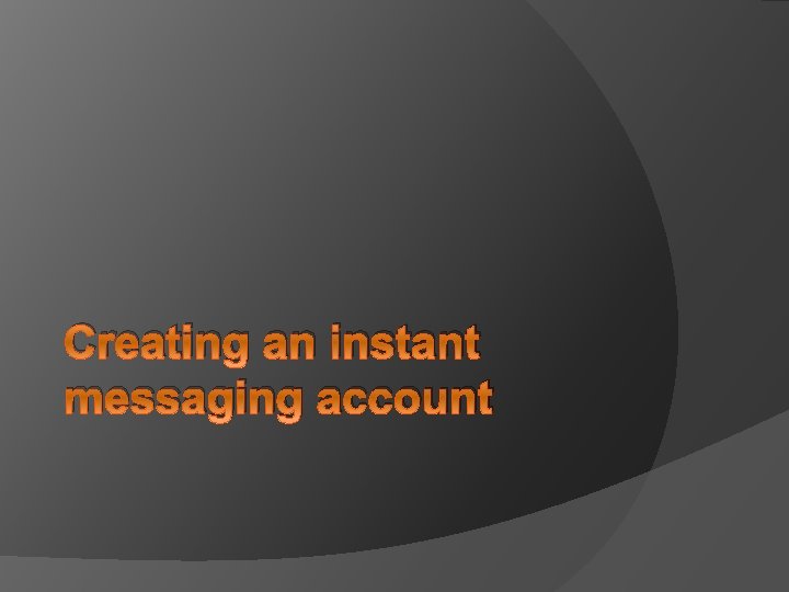Creating an instant messaging account 