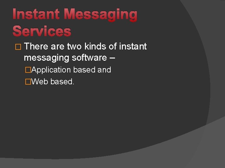 Instant Messaging Services � There are two kinds of instant messaging software – �Application