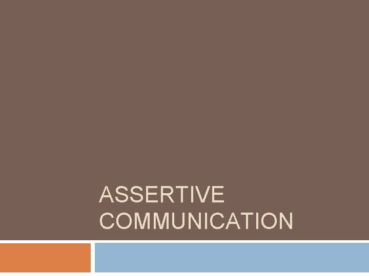 ASSERTIVE COMMUNICATION 