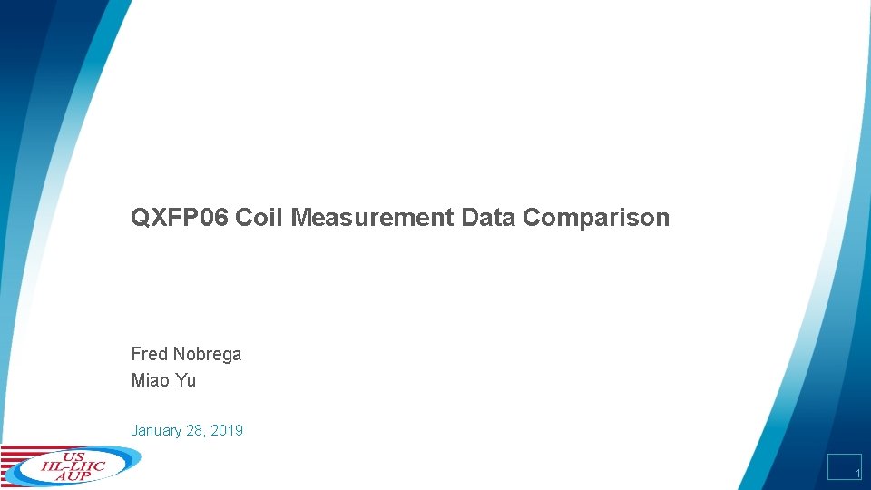 QXFP 06 Coil Measurement Data Comparison Fred Nobrega Miao Yu January 28, 2019 1