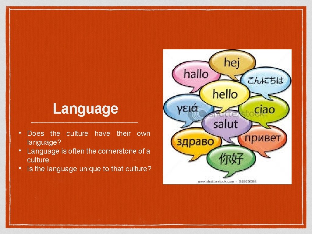 Language • • • Does the culture have their own language? Language is often