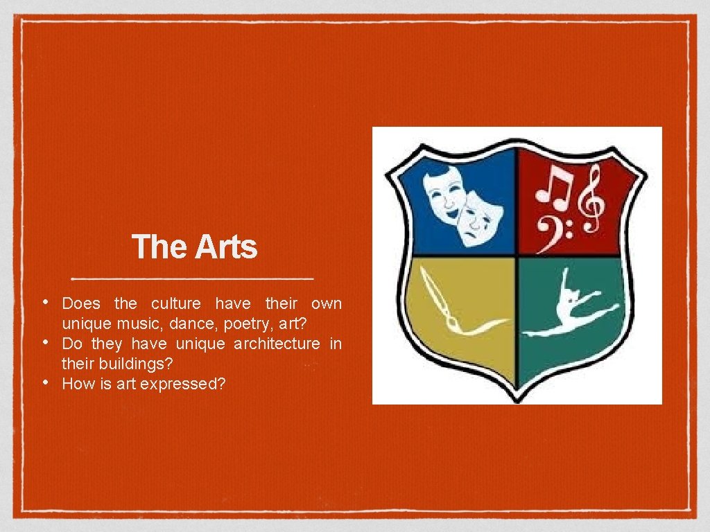 The Arts • • • Does the culture have their own unique music, dance,