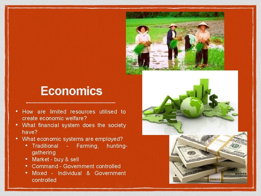 Economics • • • How are limited resources utilised to create economic welfare? What