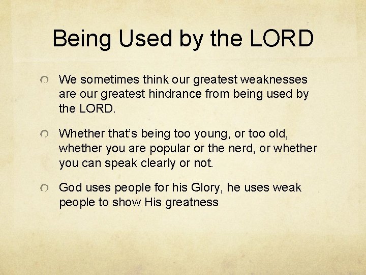 Being Used by the LORD We sometimes think our greatest weaknesses are our greatest