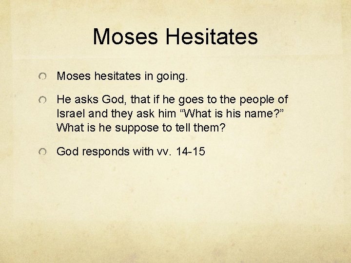 Moses Hesitates Moses hesitates in going. He asks God, that if he goes to