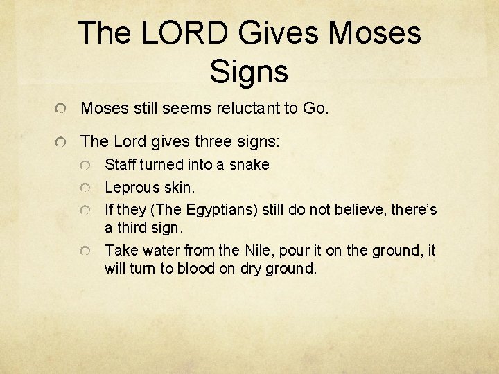 The LORD Gives Moses Signs Moses still seems reluctant to Go. The Lord gives