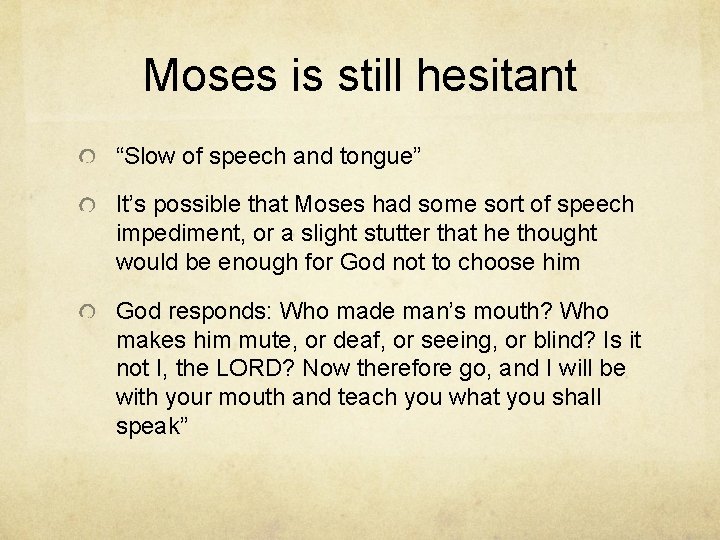 Moses is still hesitant “Slow of speech and tongue” It’s possible that Moses had