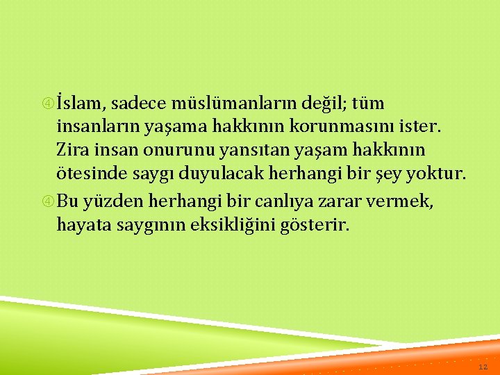  İslam, sadece müslümanların değil; tüm insanların yaşama hakkının korunmasını ister. Zira insan onurunu