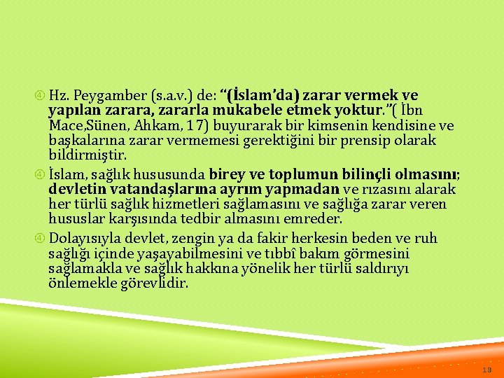  Hz. Peygamber (s. a. v. ) de: “(İslam’da) zarar vermek ve yapılan zarara,