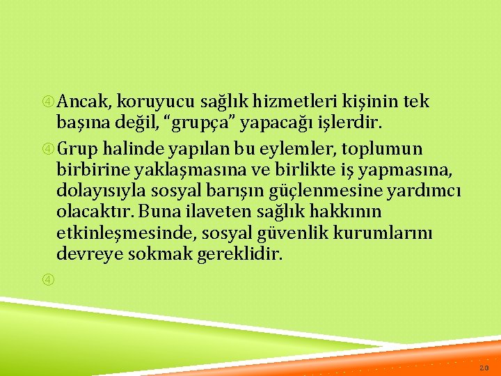  Ancak, koruyucu sağlık hizmetleri kişinin tek başına değil, “grupça” yapacağı işlerdir. Grup halinde