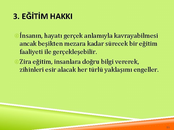 3. EĞİTİM HAKKI İnsanın, hayatı gerçek anlamıyla kavrayabilmesi ancak beşikten mezara kadar sürecek bir