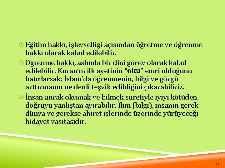  Eğitim hakkı, işlevselliği açısından öğretme ve öğrenme hakkı olarak kabul edilebilir. Öğrenme hakkı,