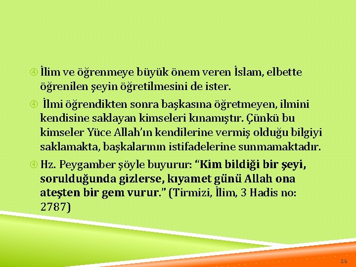  İlim ve öğrenmeye büyük önem veren İslam, elbette öğrenilen şeyin öğretilmesini de ister.