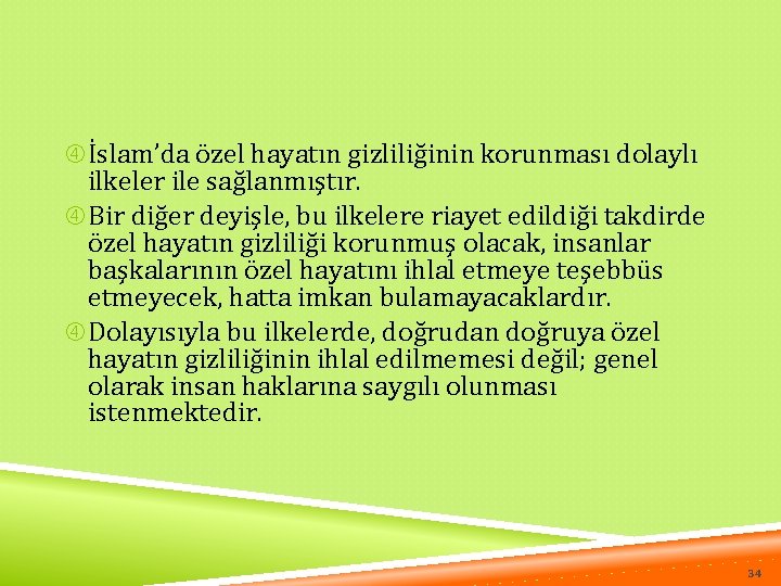  İslam’da özel hayatın gizliliğinin korunması dolaylı ilkeler ile sağlanmıştır. Bir diğer deyişle, bu