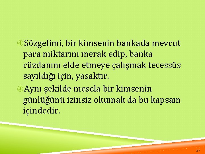  Sözgelimi, bir kimsenin bankada mevcut para miktarını merak edip, banka cüzdanını elde etmeye