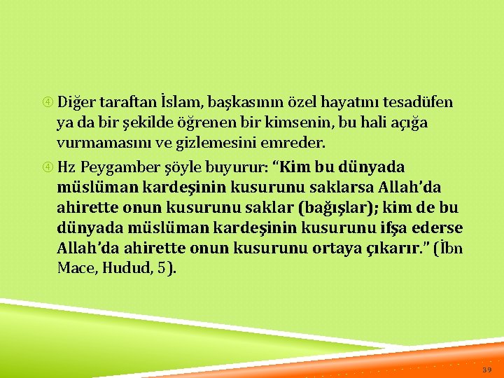  Diğer taraftan İslam, başkasının özel hayatını tesadüfen ya da bir şekilde öğrenen bir