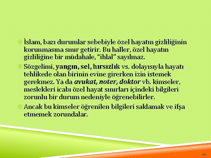  İslam, bazı durumlar sebebiyle özel hayatın gizliliğinin korunmasına sınır getirir. Bu haller, özel