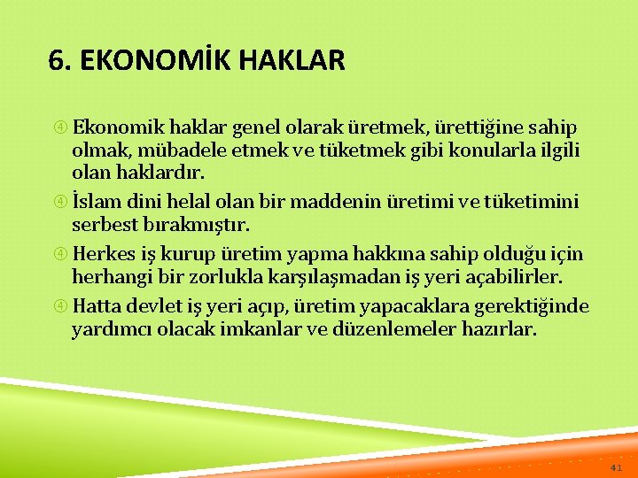 6. EKONOMİK HAKLAR Ekonomik haklar genel olarak üretmek, ürettiğine sahip olmak, mübadele etmek ve