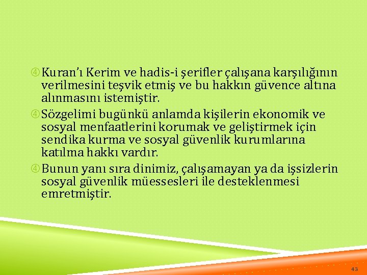  Kuran’ı Kerim ve hadis-i şerifler çalışana karşılığının verilmesini teşvik etmiş ve bu hakkın