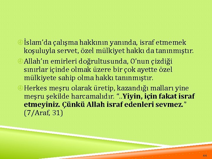  İslam’da çalışma hakkının yanında, israf etmemek koşuluyla servet, özel mülkiyet hakkı da tanınmıştır.