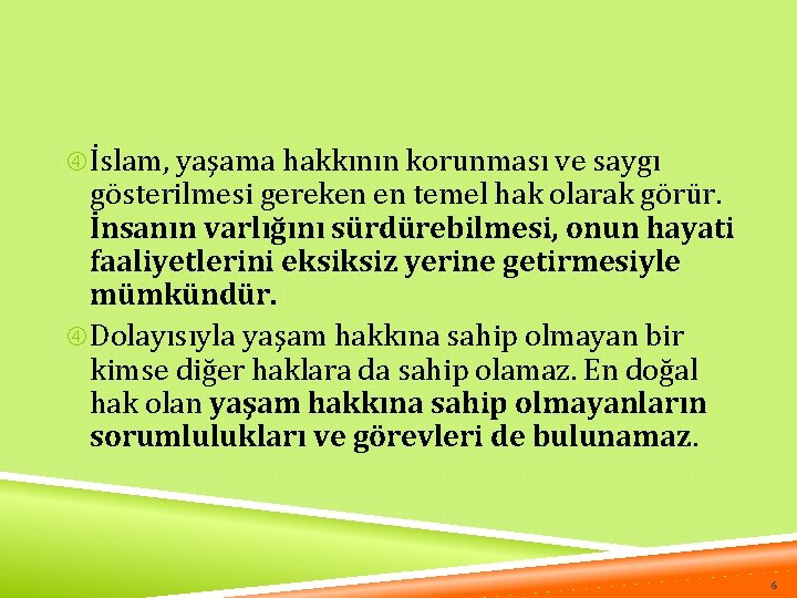  İslam, yaşama hakkının korunması ve saygı gösterilmesi gereken en temel hak olarak görür.