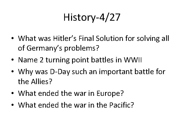 History-4/27 • What was Hitler’s Final Solution for solving all of Germany’s problems? •