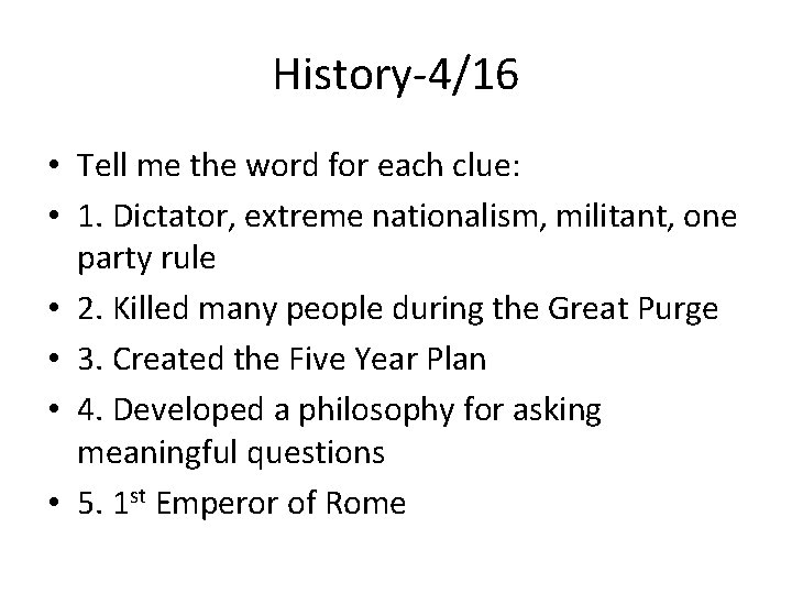 History-4/16 • Tell me the word for each clue: • 1. Dictator, extreme nationalism,