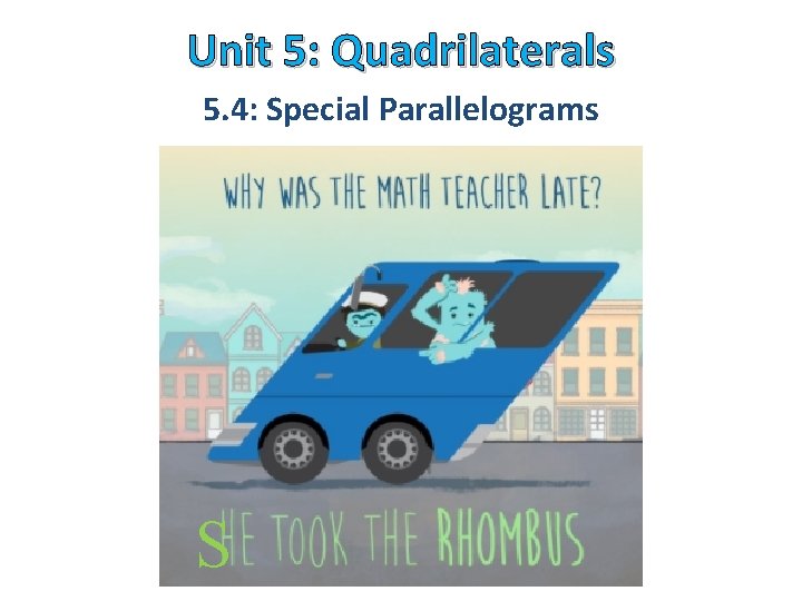 Unit 5: Quadrilaterals 5. 4: Special Parallelograms S 