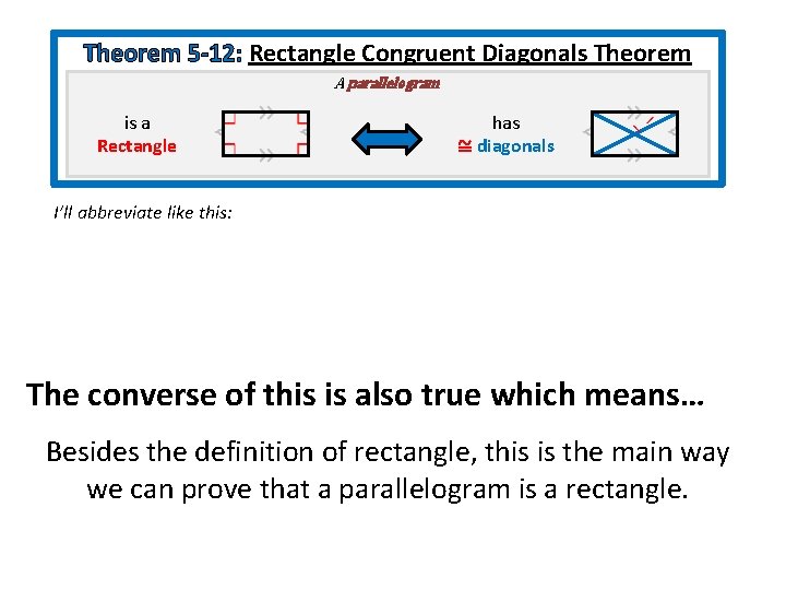 Theorem 5 -12: Rectangle Congruent Diagonals Theorem A parallelogram is a Rectangle has ≅