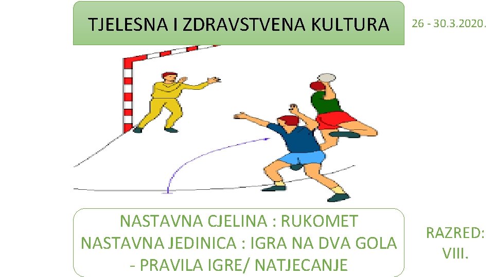 TJELESNA I ZDRAVSTVENA KULTURA NASTAVNA CJELINA : RUKOMET NASTAVNA JEDINICA : IGRA NA DVA